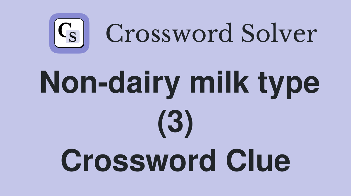 Nondairy milk type (3) Crossword Clue Answers Crossword Solver